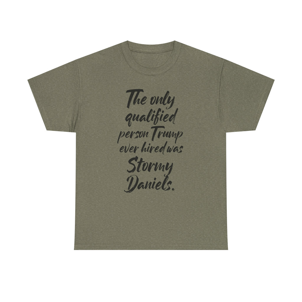 The only qualified person Trump ever hired was Stormy Daniels Anti-Trump Tee, Activist Apparel, Resist Clothing, Protest Shirt