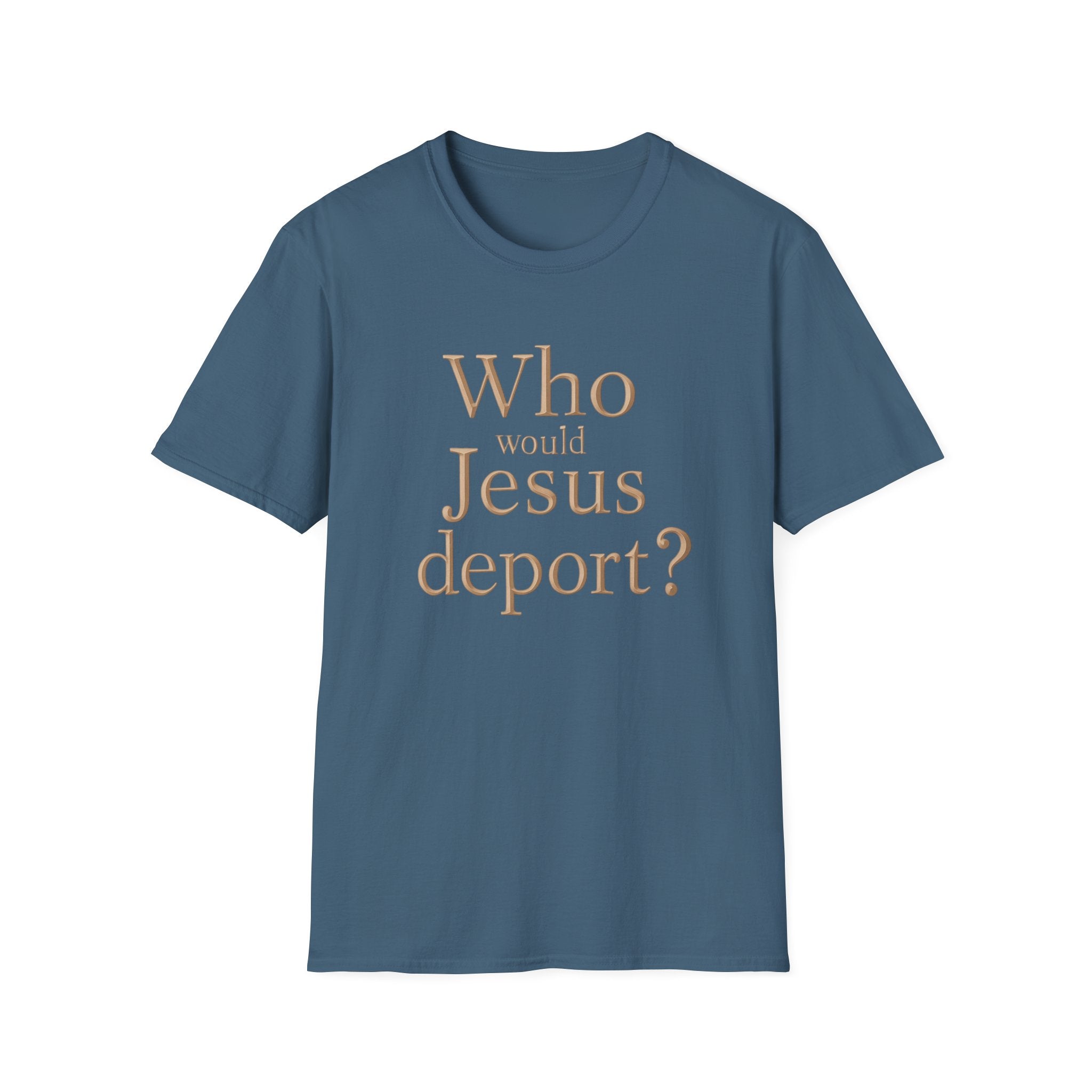 T-Shirt — "Who Would Jesus Deport?" Christian Social Justice Tee