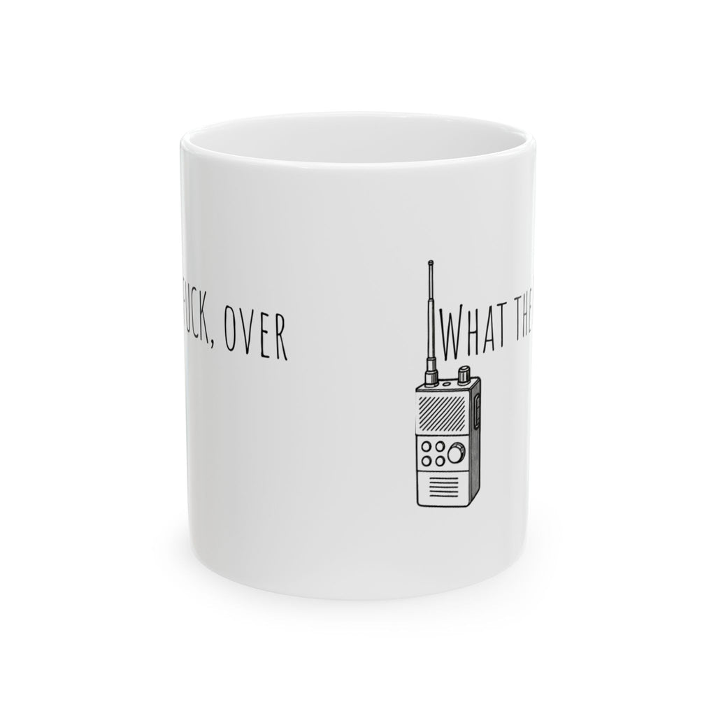 Ceramic Mug - Walkie-talkie what the fuck, over. Funny Military Political Cup, 11oz, 15oz, Gag Gift, Crazy World Tea Mug, Unique Coffee Cup,