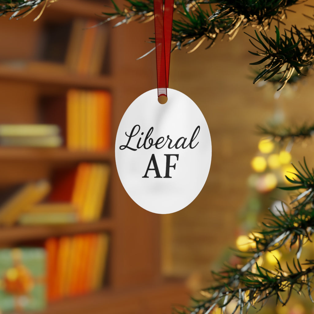 Metal Ornaments - Liberal AF Holiday Decor Gift for Liberals Unique Gift