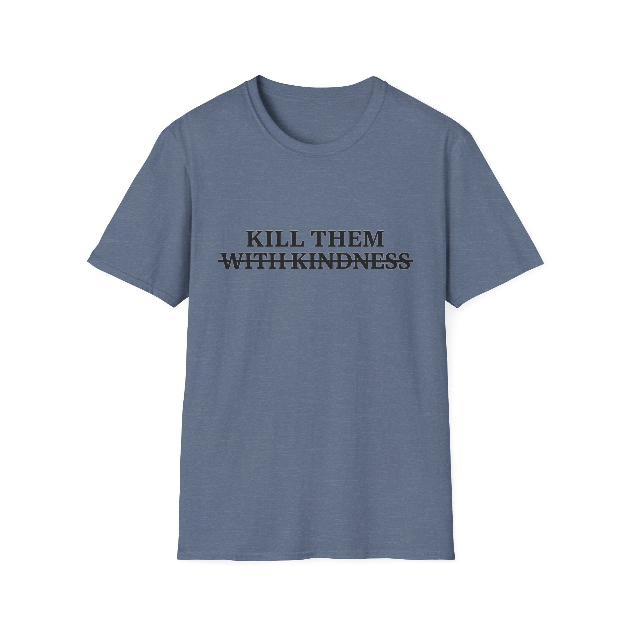 Kill Them With Kindness — Sarcastic Graphic T-Shirt