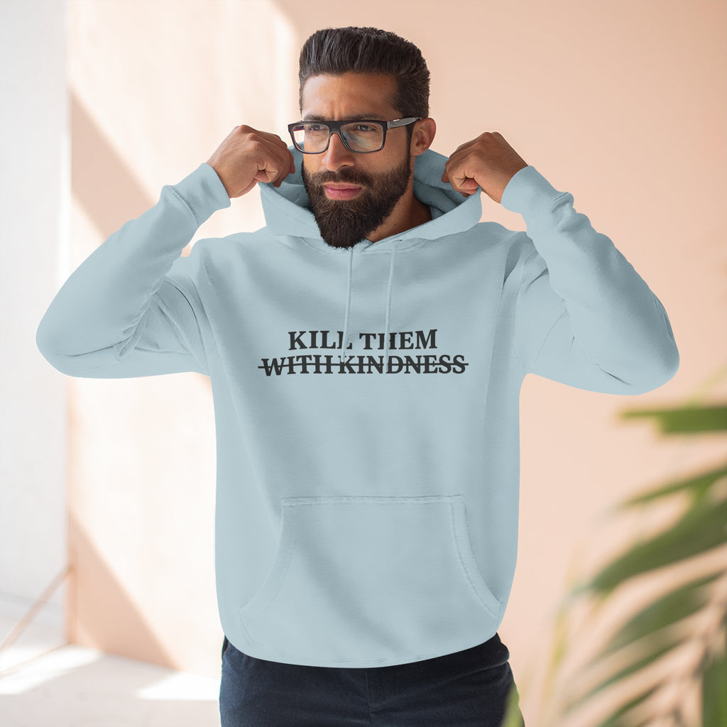 Kill Them With Kindness Fleece Hoodie — Three-Panel Cozy Pullover