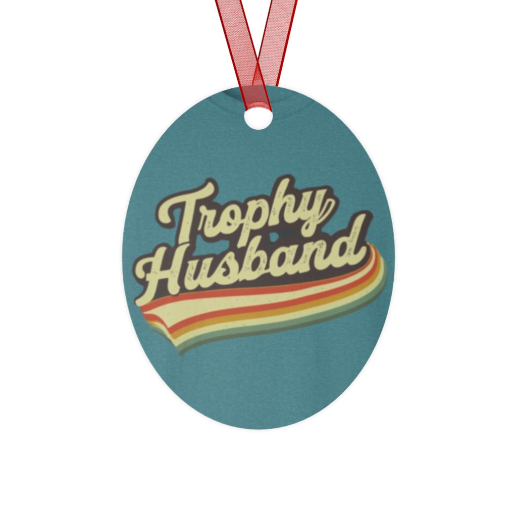 Trophy Husband Metal Ornaments - Fun Holiday Decor Funny gift for him