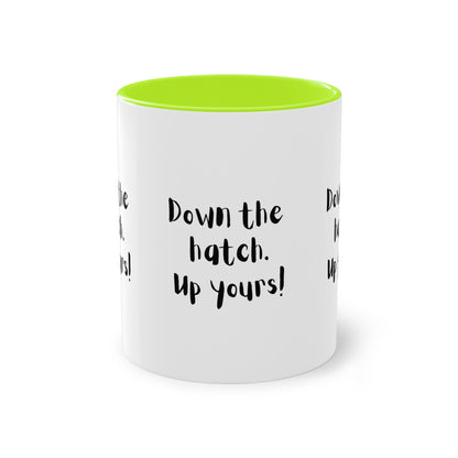 Coffee Mug - Down the Hatch Up Yours Funny Quote