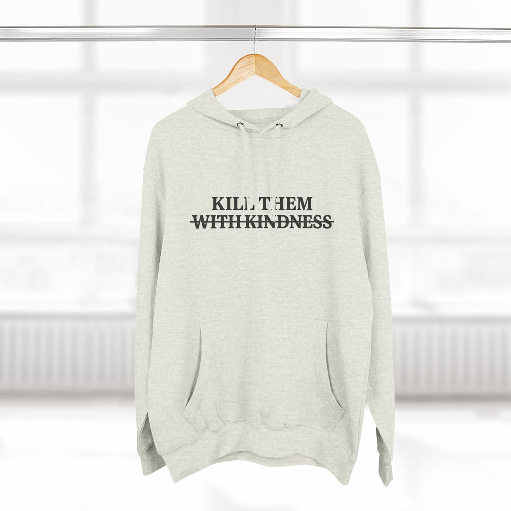 Kill Them With Kindness Fleece Hoodie — Three-Panel Cozy Pullover