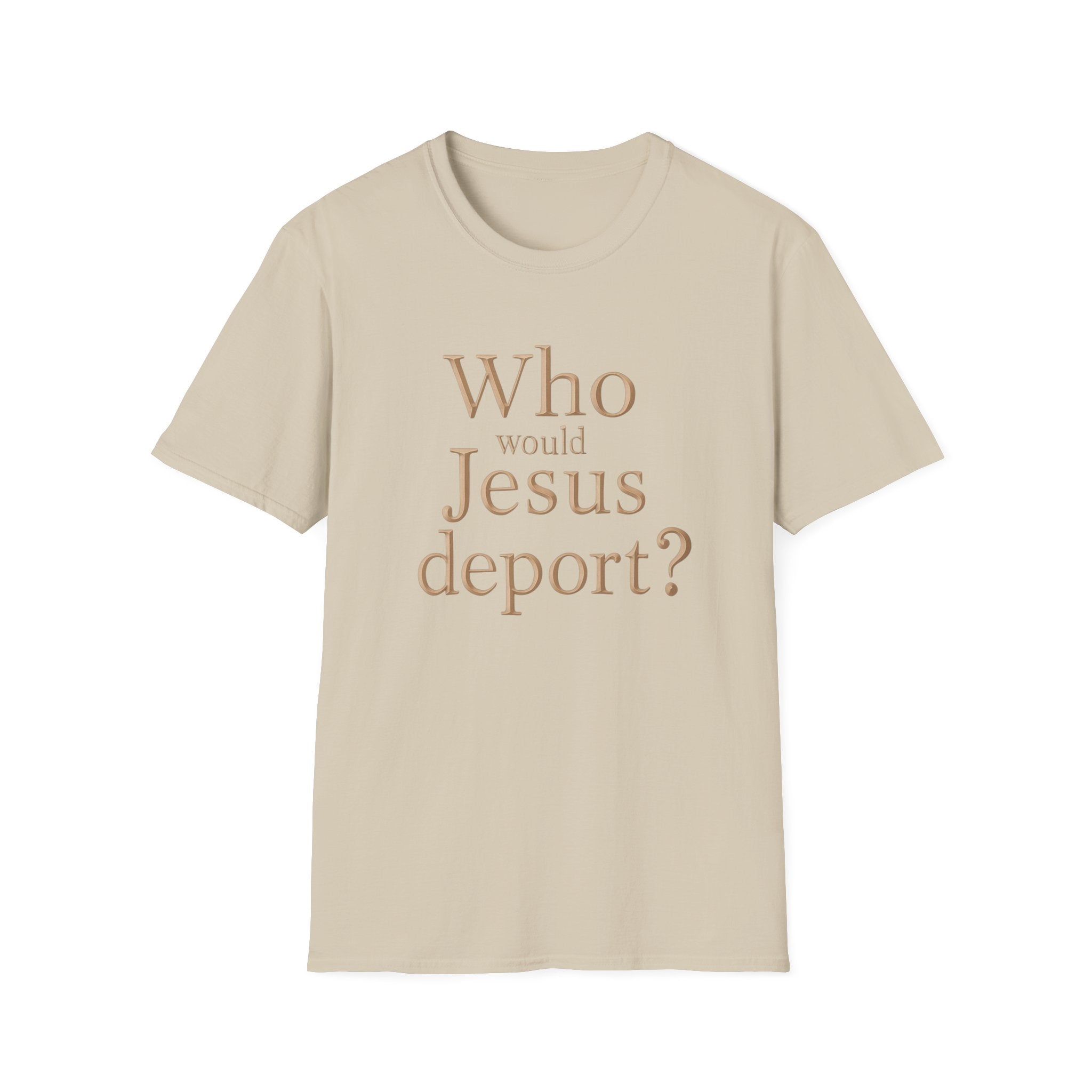 T-Shirt — "Who Would Jesus Deport?" Christian Social Justice Tee