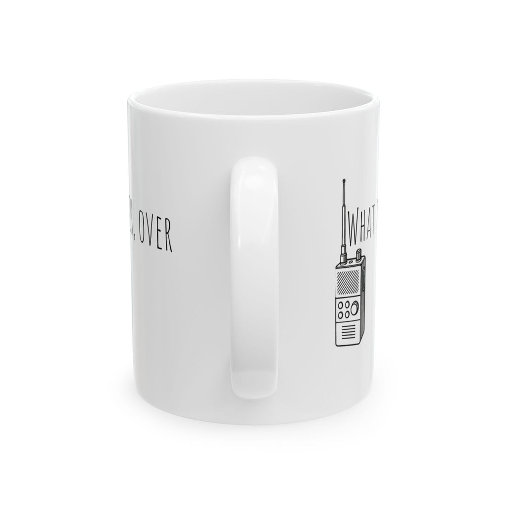Ceramic Mug - Walkie-talkie what the fuck, over. Funny Military Political Cup, 11oz, 15oz, Gag Gift, Crazy World Tea Mug, Unique Coffee Cup,