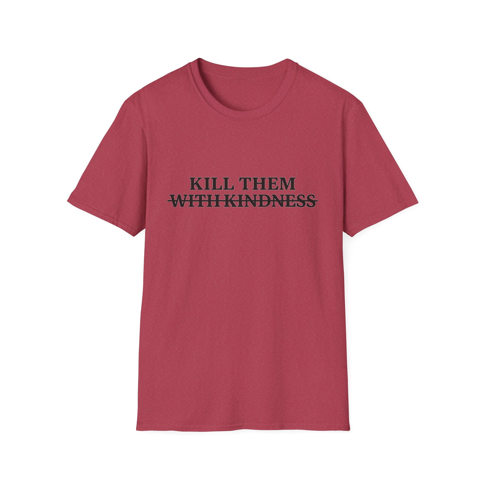 Kill Them With Kindness — Sarcastic Graphic T-Shirt