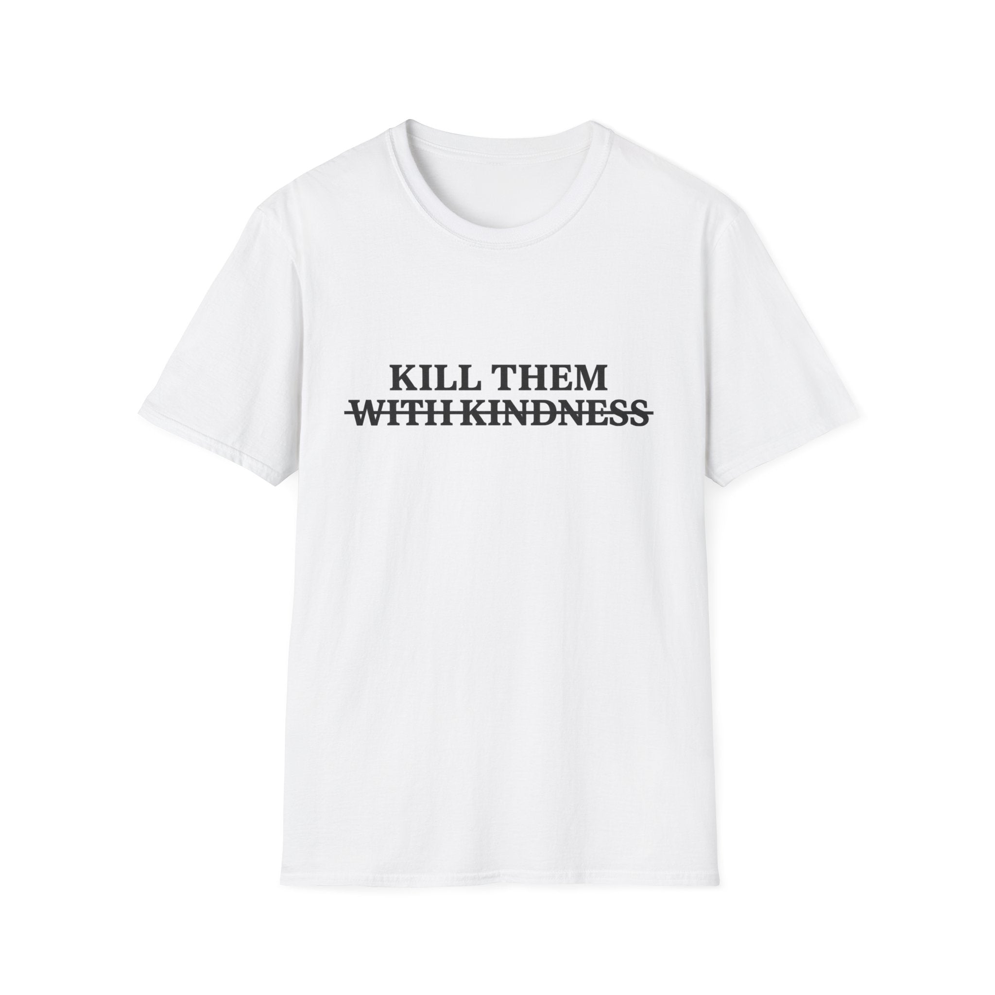Kill Them With Kindness — Sarcastic Graphic T-Shirt