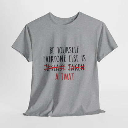 Graphic Tee - Be yourself Everyone else is a twat