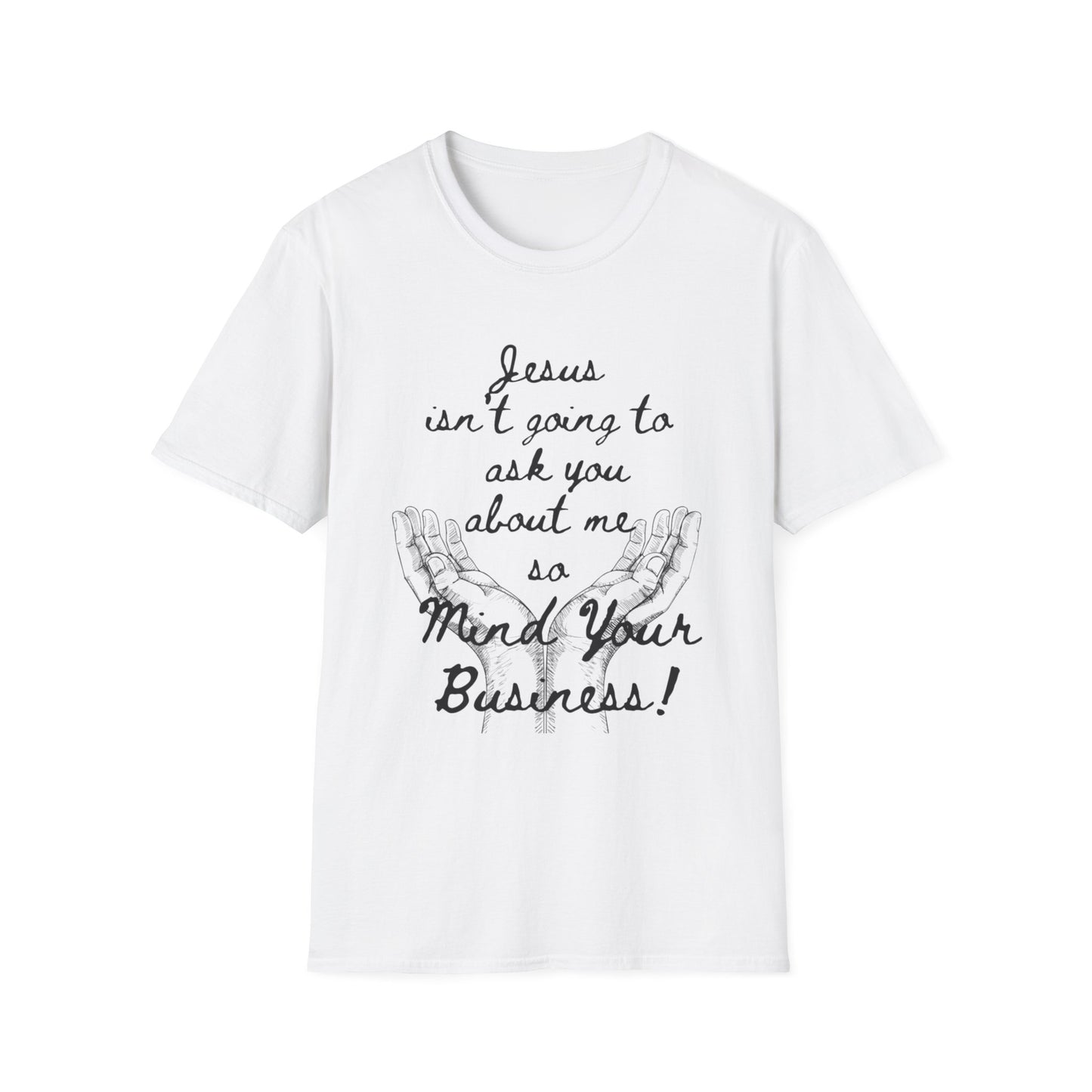 Unisex T-Shirt - Jesus Isn't Going to Ask You About Me Design