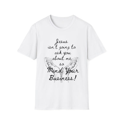 Unisex T-Shirt - Jesus Isn't Going to Ask You About Me Design