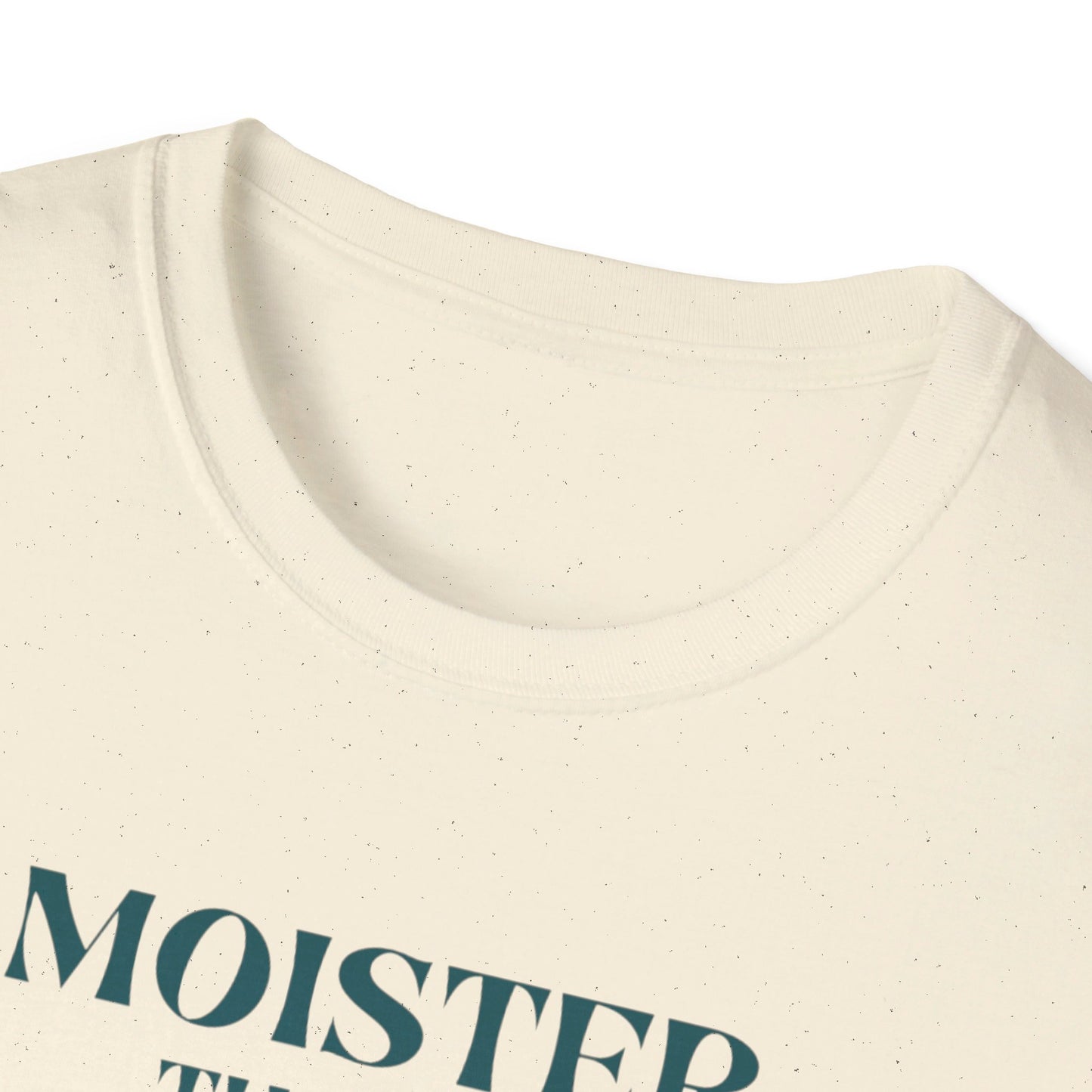 Moister than an Oyster.      Unisex T-Shirt