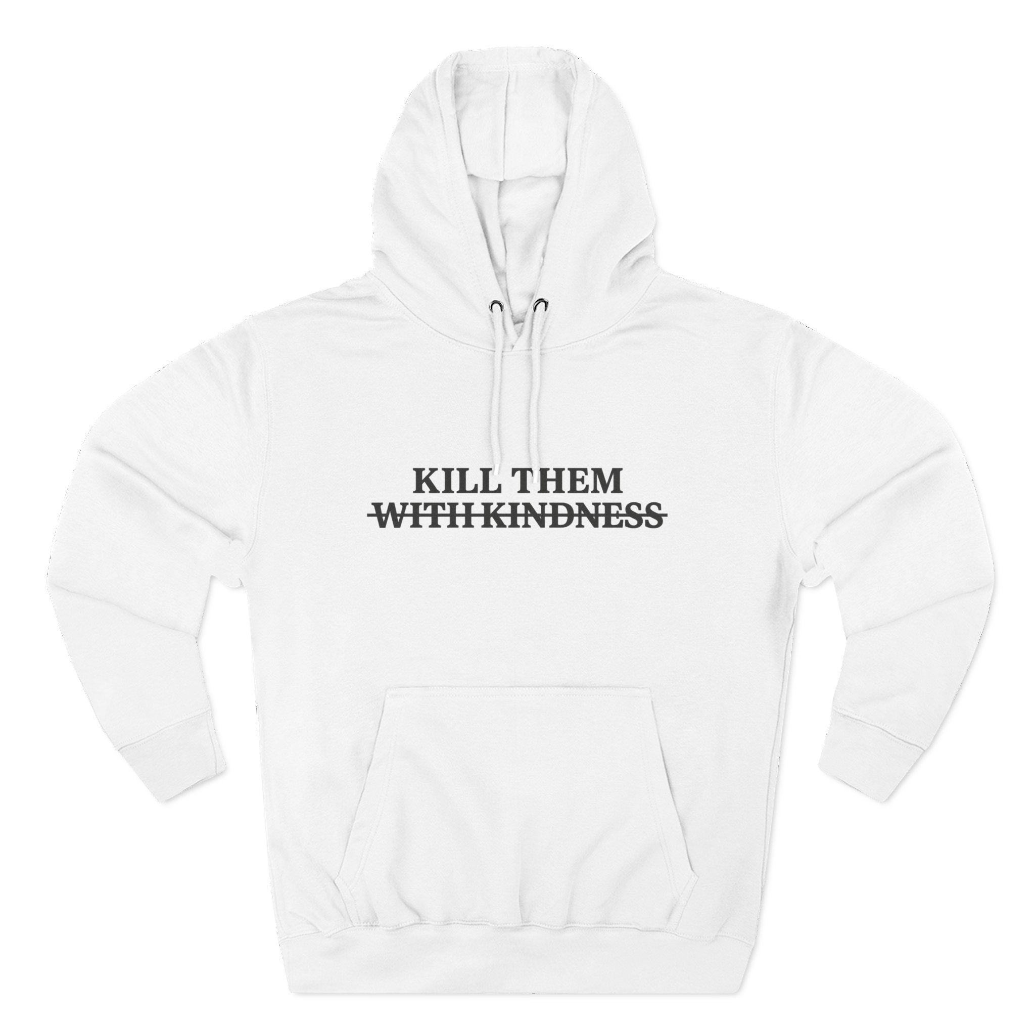 Kill Them With Kindness Fleece Hoodie — Three-Panel Cozy Pullover