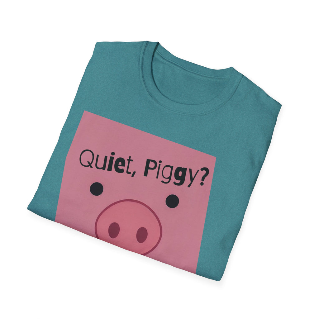 Quiet Piggy Graphic T-Shirt — "Quiet, Piggy? I Don't Fucking Think So." Funny Sassy Tee anti Trump gift