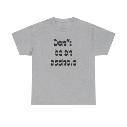 Don’t be an asshole Unisex Heavy Cotton Tee