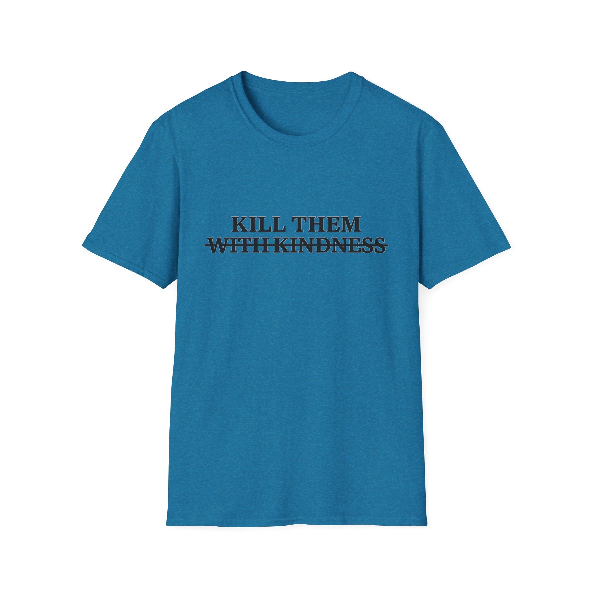 Kill Them With Kindness — Sarcastic Graphic T-Shirt
