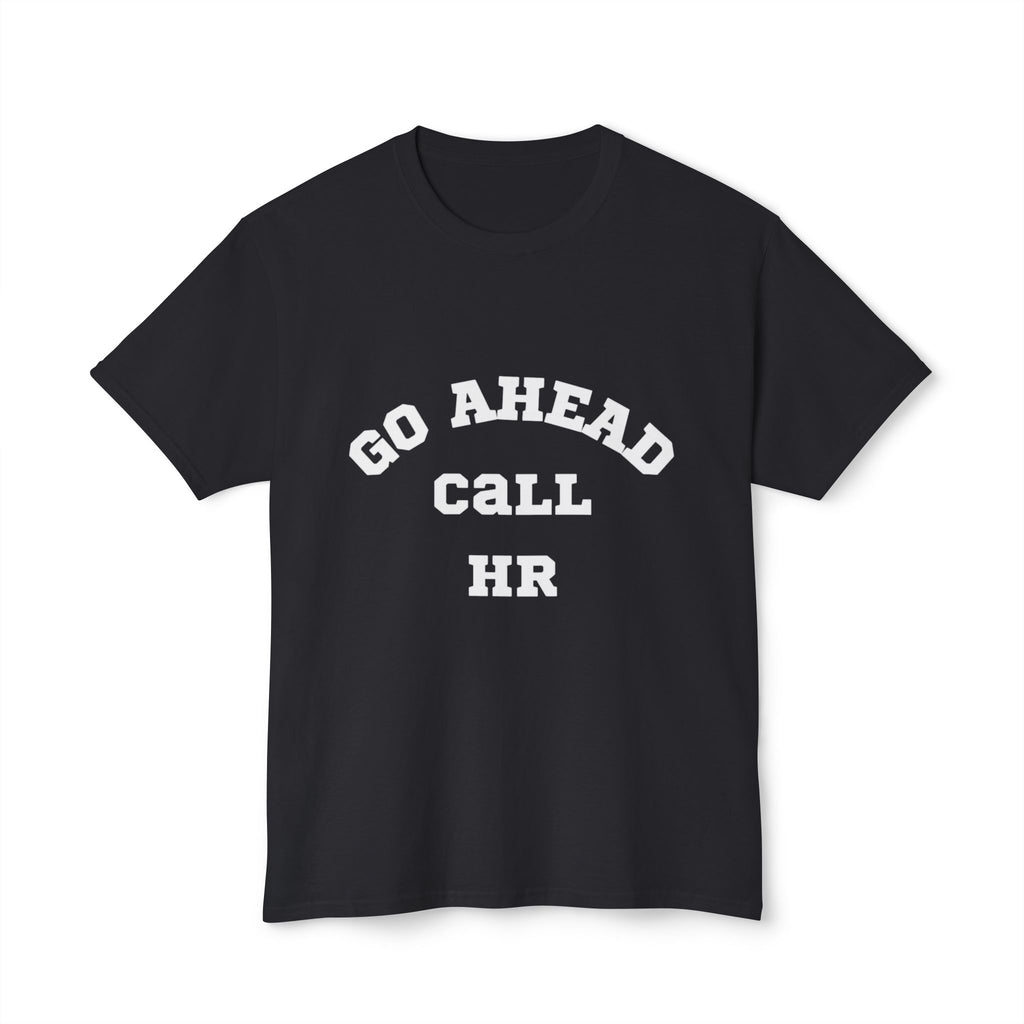 T-Shirt - 'Go ahead call HR' Funny Unisex HD Cotton™ Tee