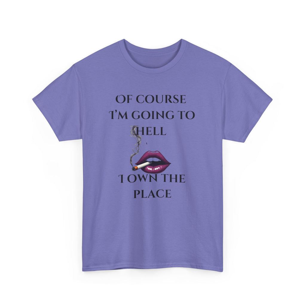 Unisex Tee - 'Of course I’m going to hell' Funny Quote T-shirt