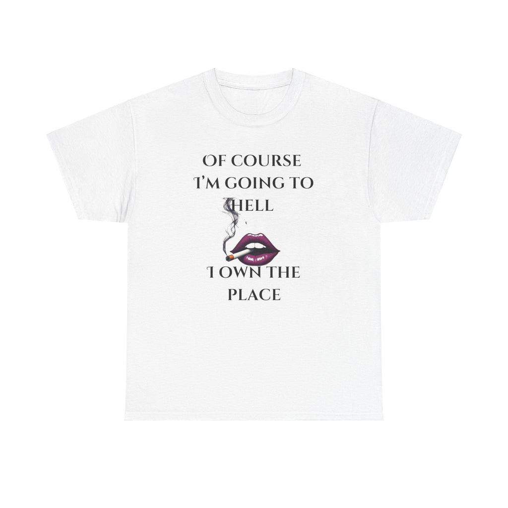 Unisex Tee - 'Of course I’m going to hell' Funny Quote T-shirt