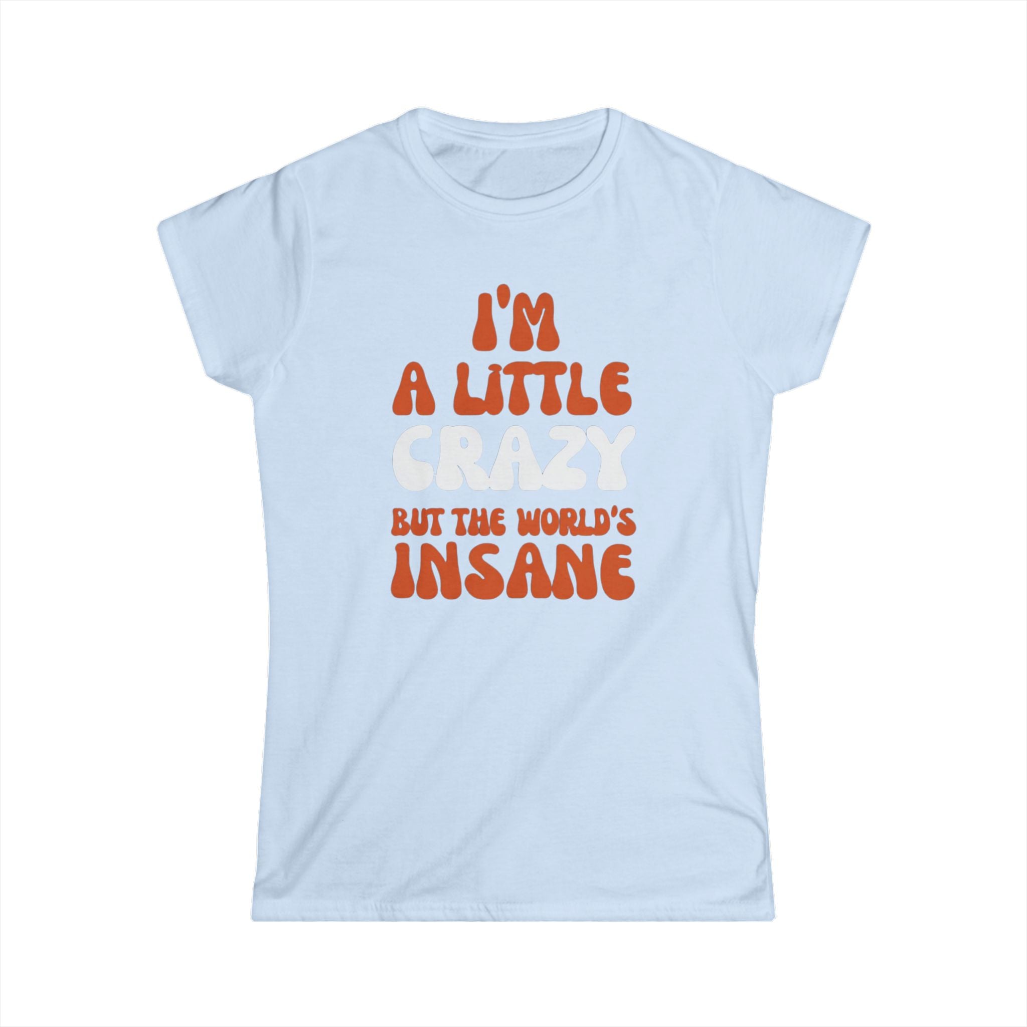 Country Womens T-Shirt - I'm a Little Crazy But the World's Insane, Casual Tee, Gift for Crazy Friends, Humor Shirt, Everyday Wear