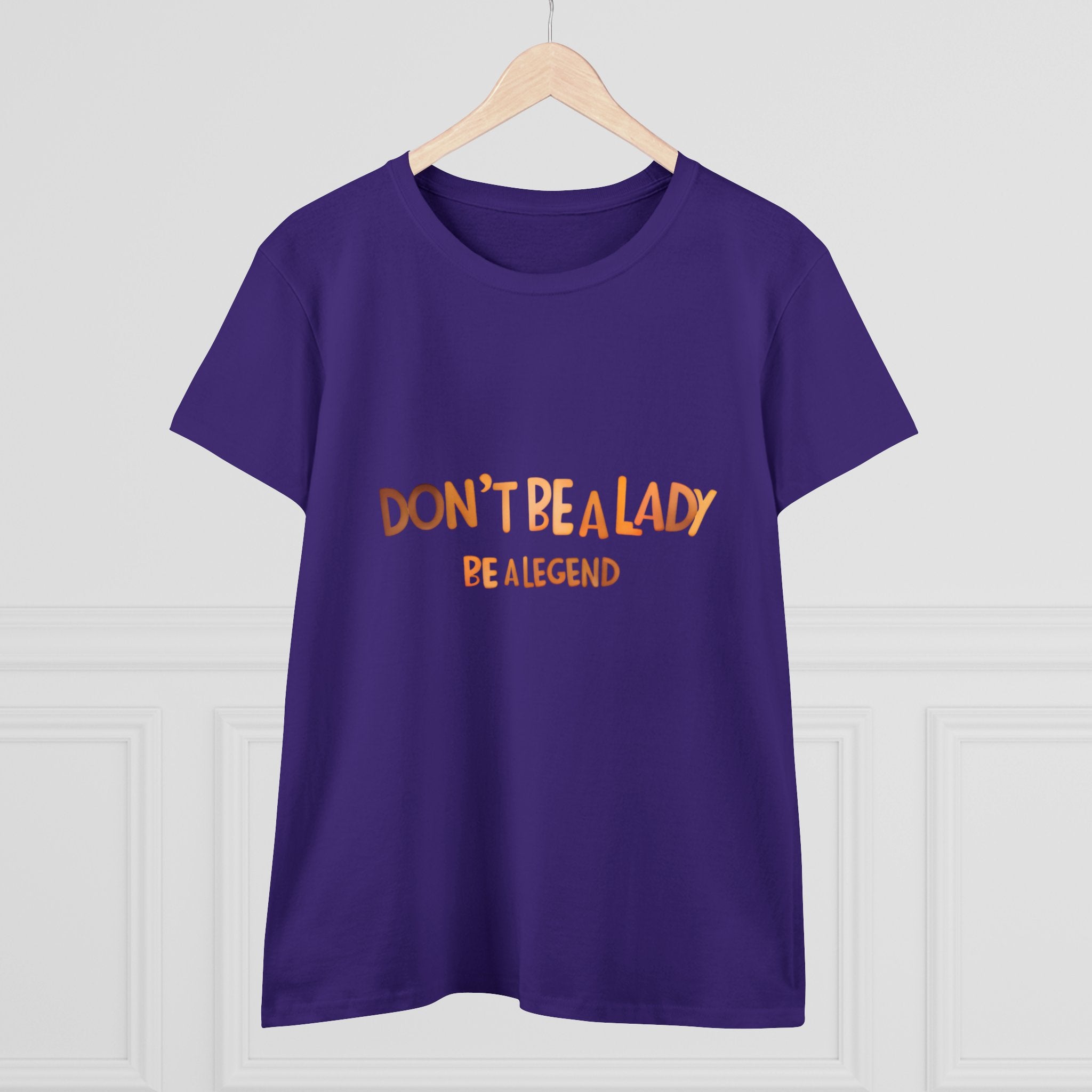 Women's Tee - Don't be a Lady Be a Legend