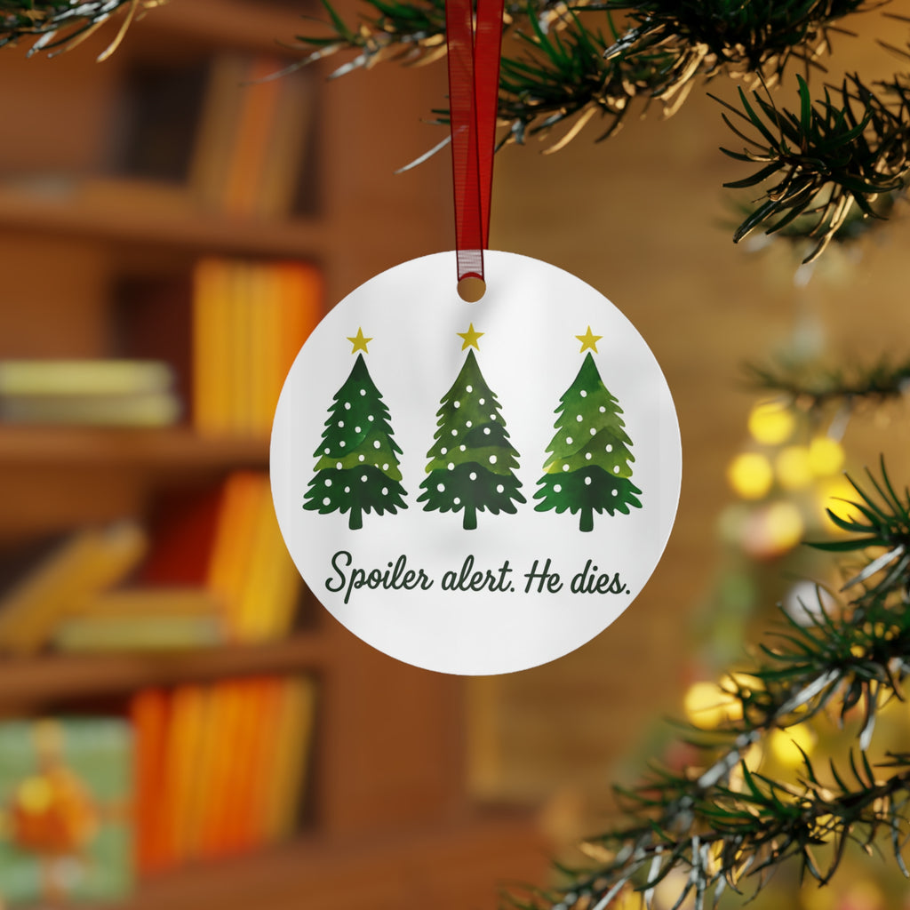 Christmas Spoiler Alert He Dies. Metal Ornament Christmas Christian and atheists gift