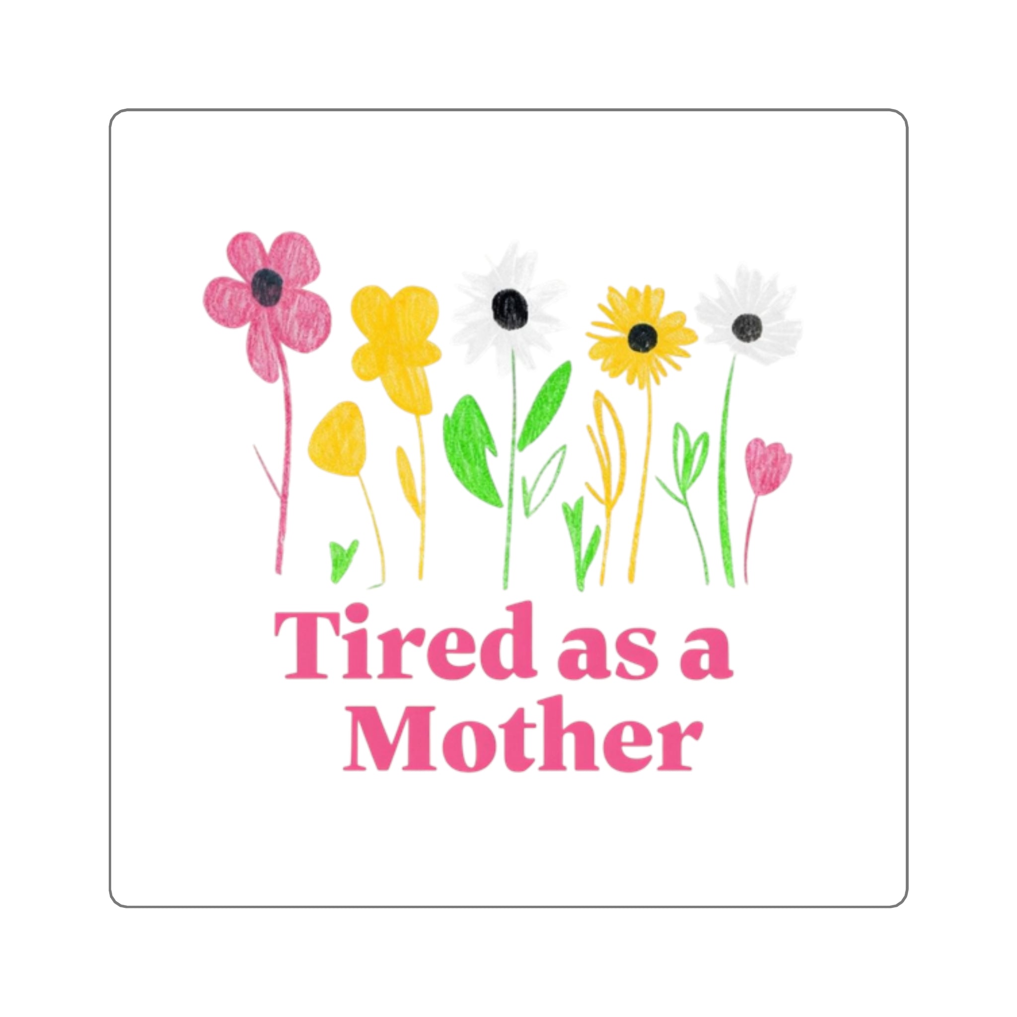 Tired as a Mother Square Stickers, Fun Mom Stickers, Flower Stickers, Laptop Decals, Gifts for Moms, Mother's Day Decor