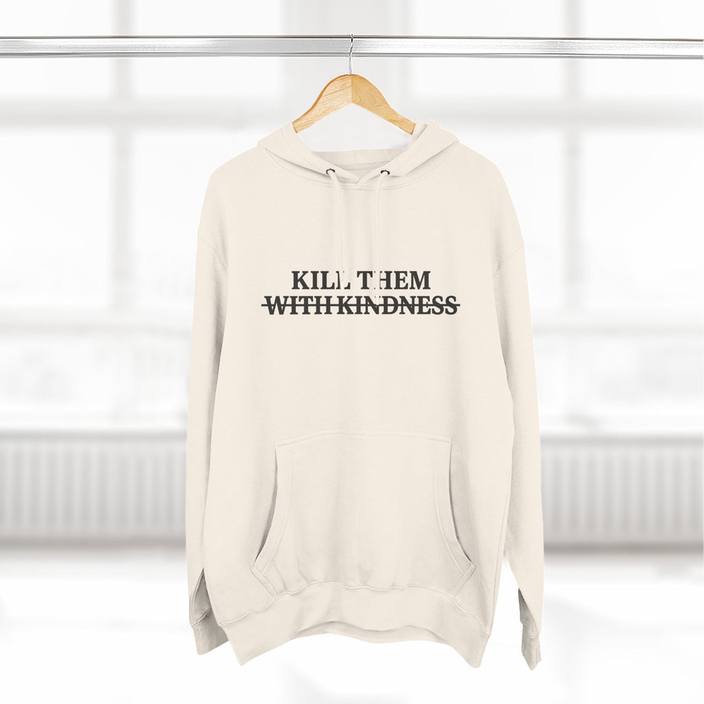 Kill Them With Kindness Fleece Hoodie — Three-Panel Cozy Pullover