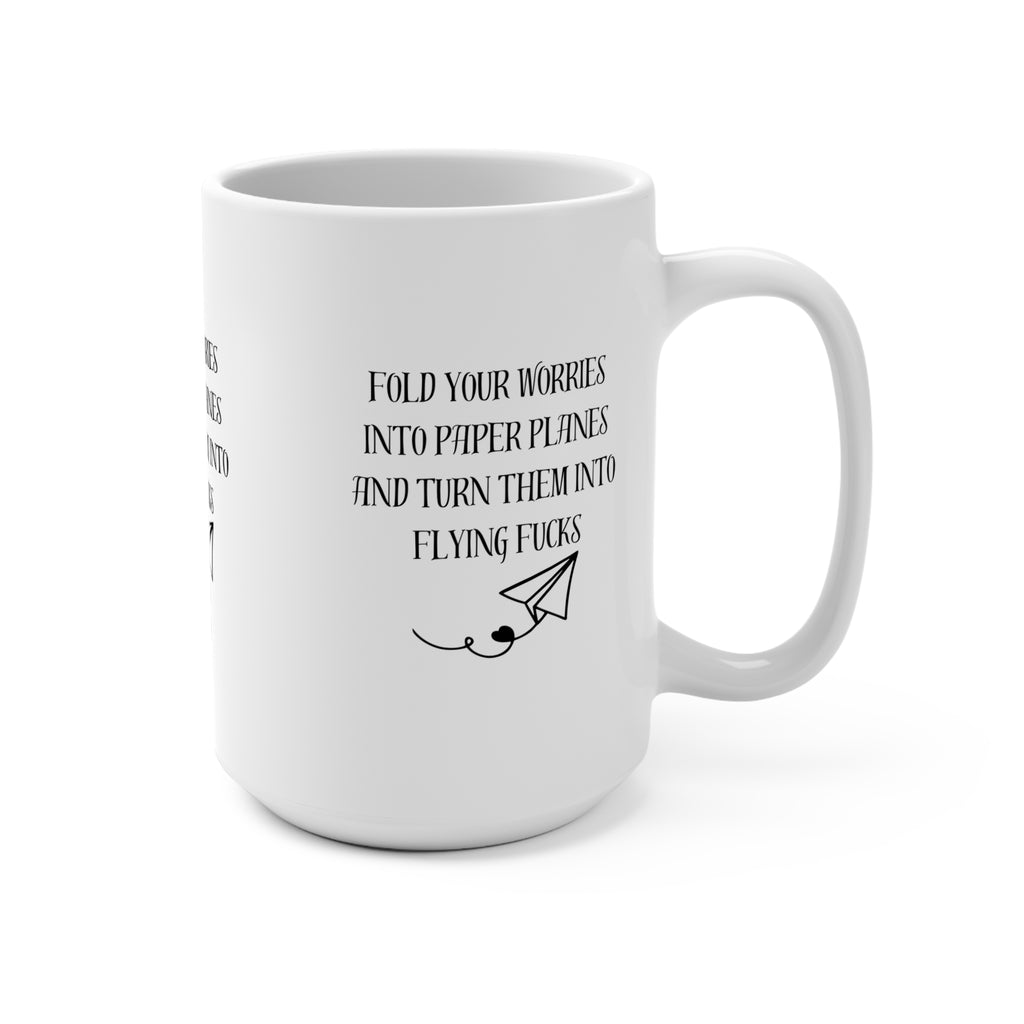 Mug 15oz Fold Your Worries into Paper Planes and turn them into Flying F*cks Design