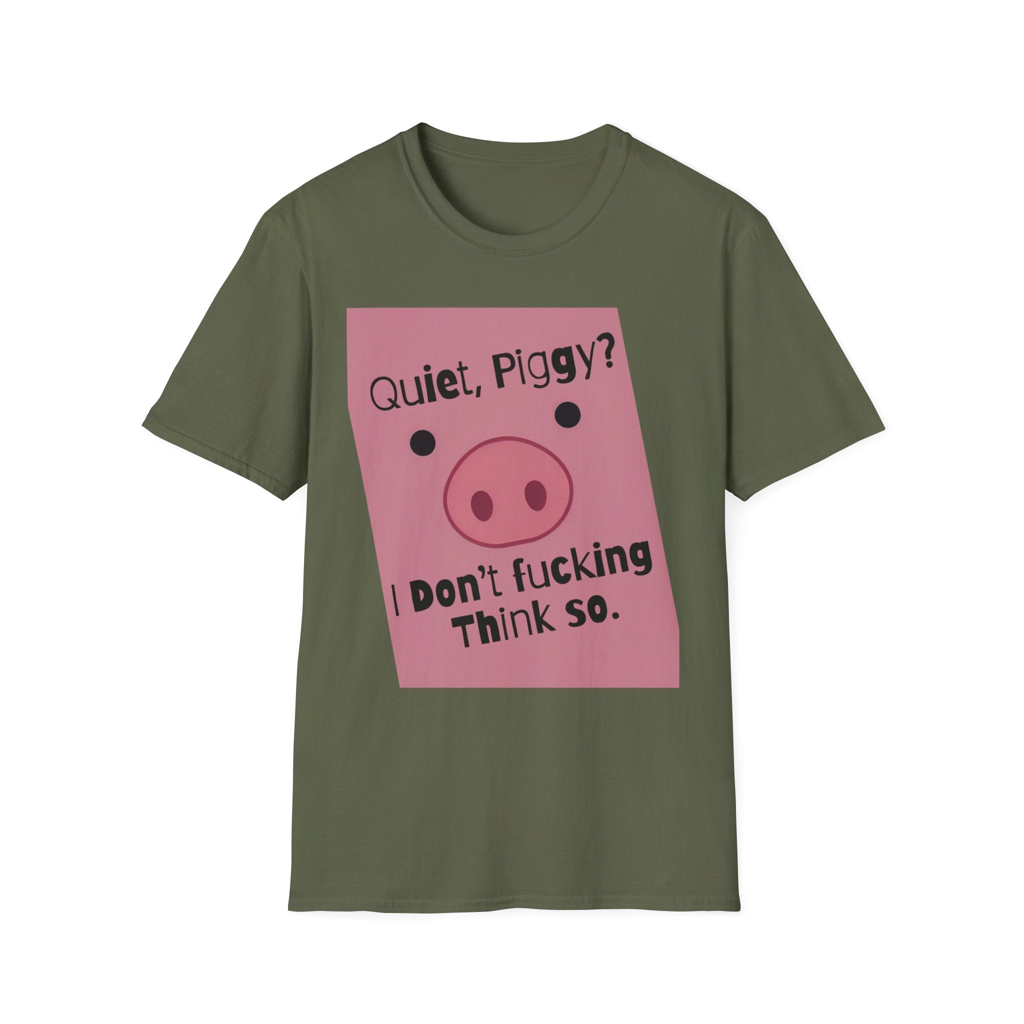 Quiet Piggy Graphic T-Shirt — "Quiet, Piggy? I Don't Fucking Think So." Funny Sassy Tee anti Trump gift