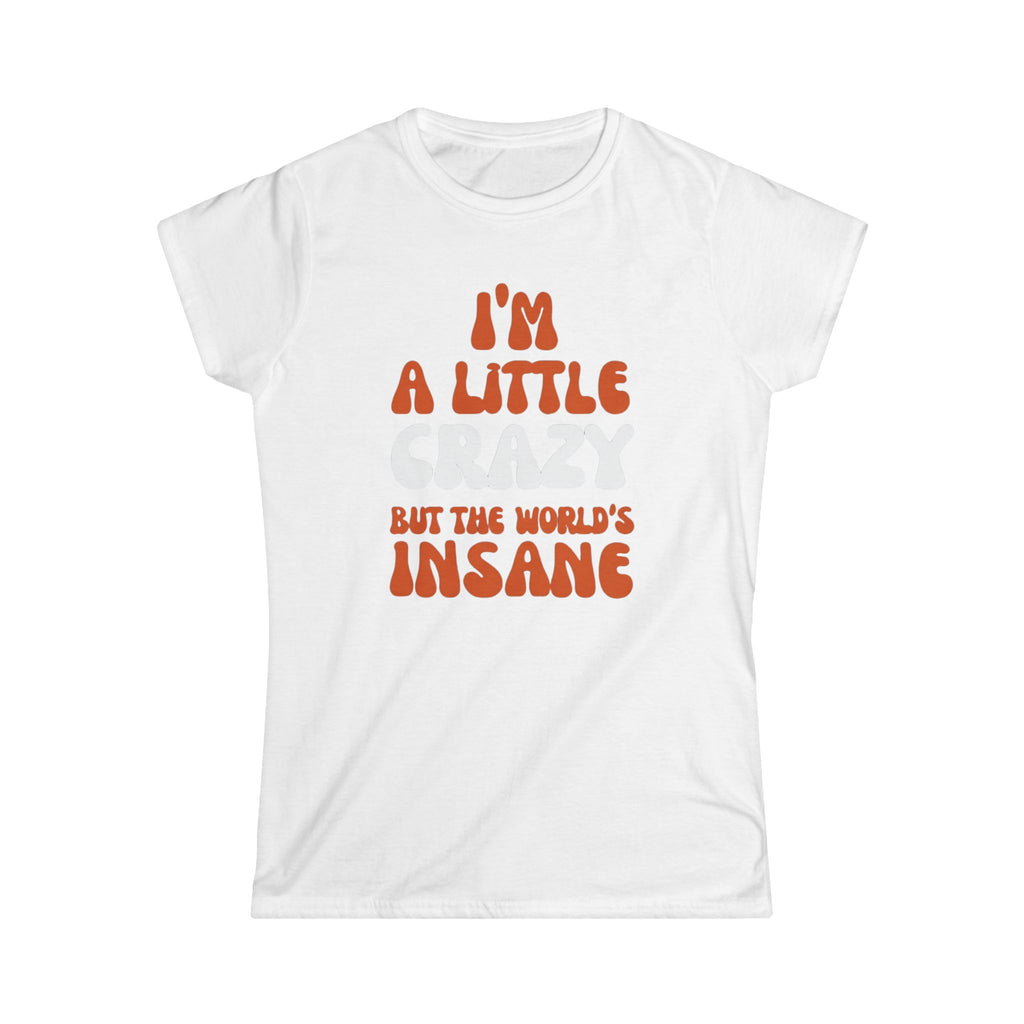 Country Womens T-Shirt - I'm a Little Crazy But the World's Insane, Casual Tee, Gift for Crazy Friends, Humor Shirt, Everyday Wear