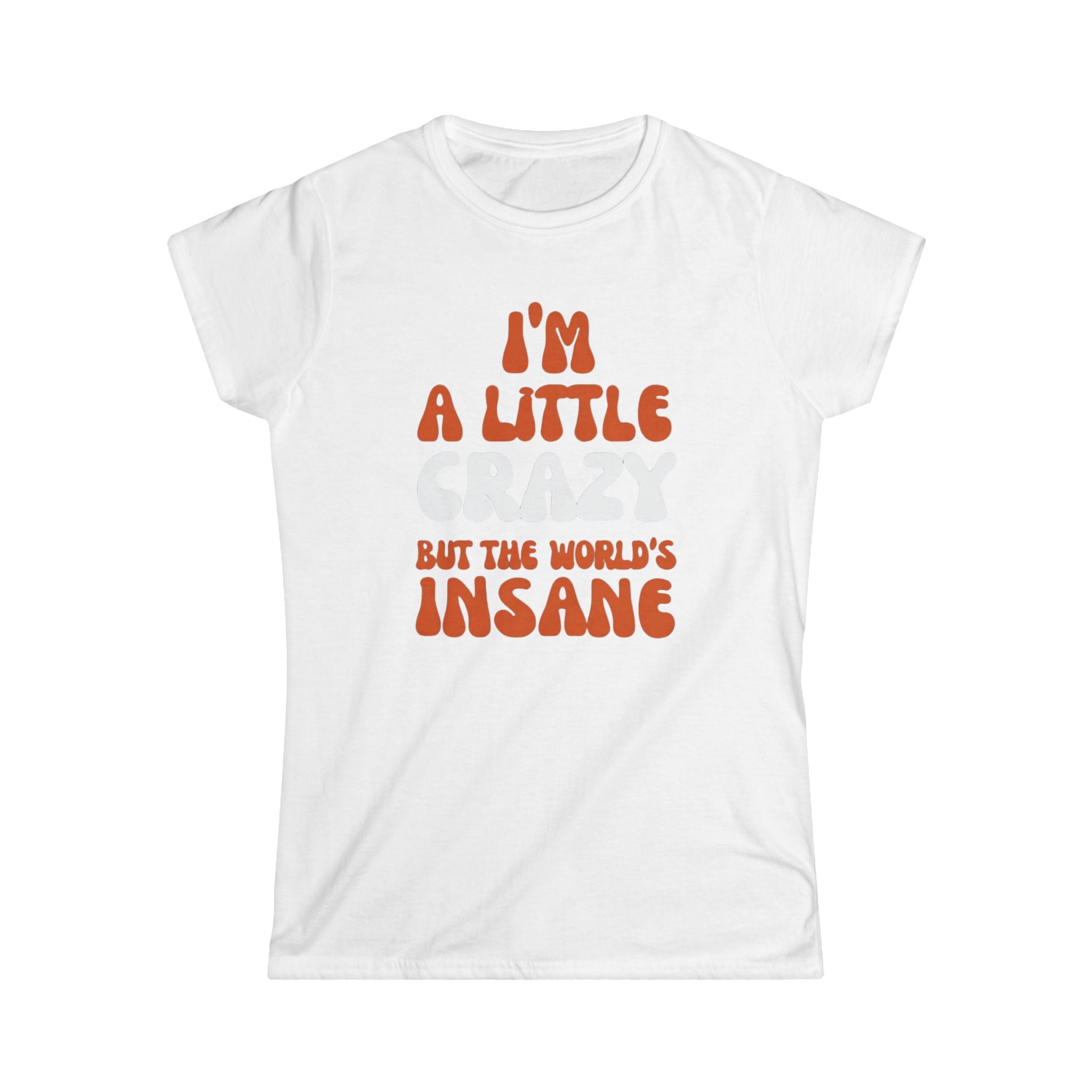 Country Womens T-Shirt - I'm a Little Crazy But the World's Insane, Casual Tee, Gift for Crazy Friends, Humor Shirt, Everyday Wear