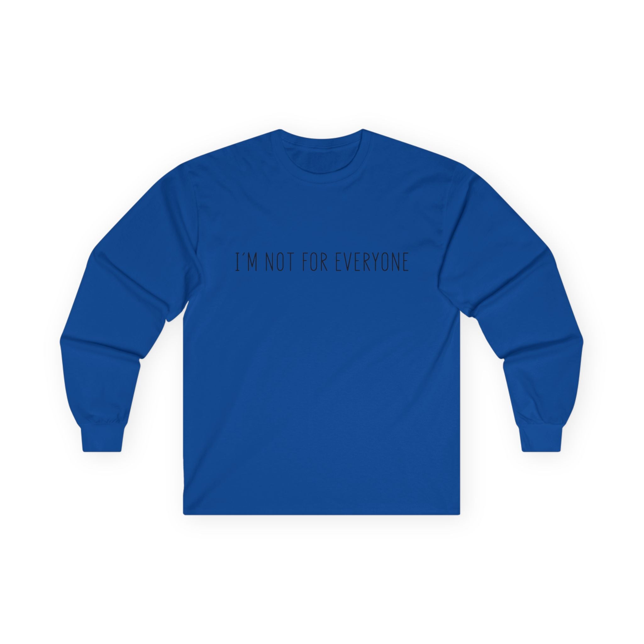 Long Sleeve Tee - 'I'm not for everyone'