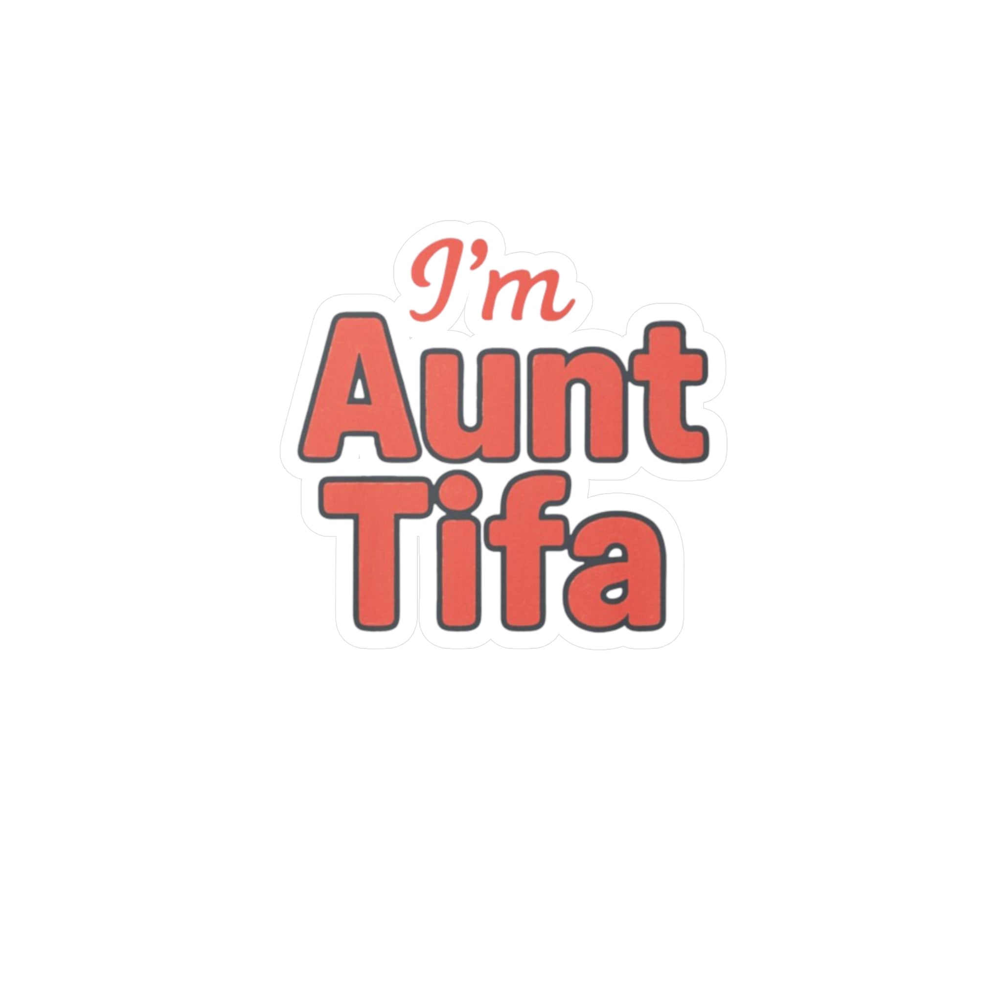 Vinyl Decal Sticker - I'm Aunt Tifa, Fun Sticker for Aunts and activists