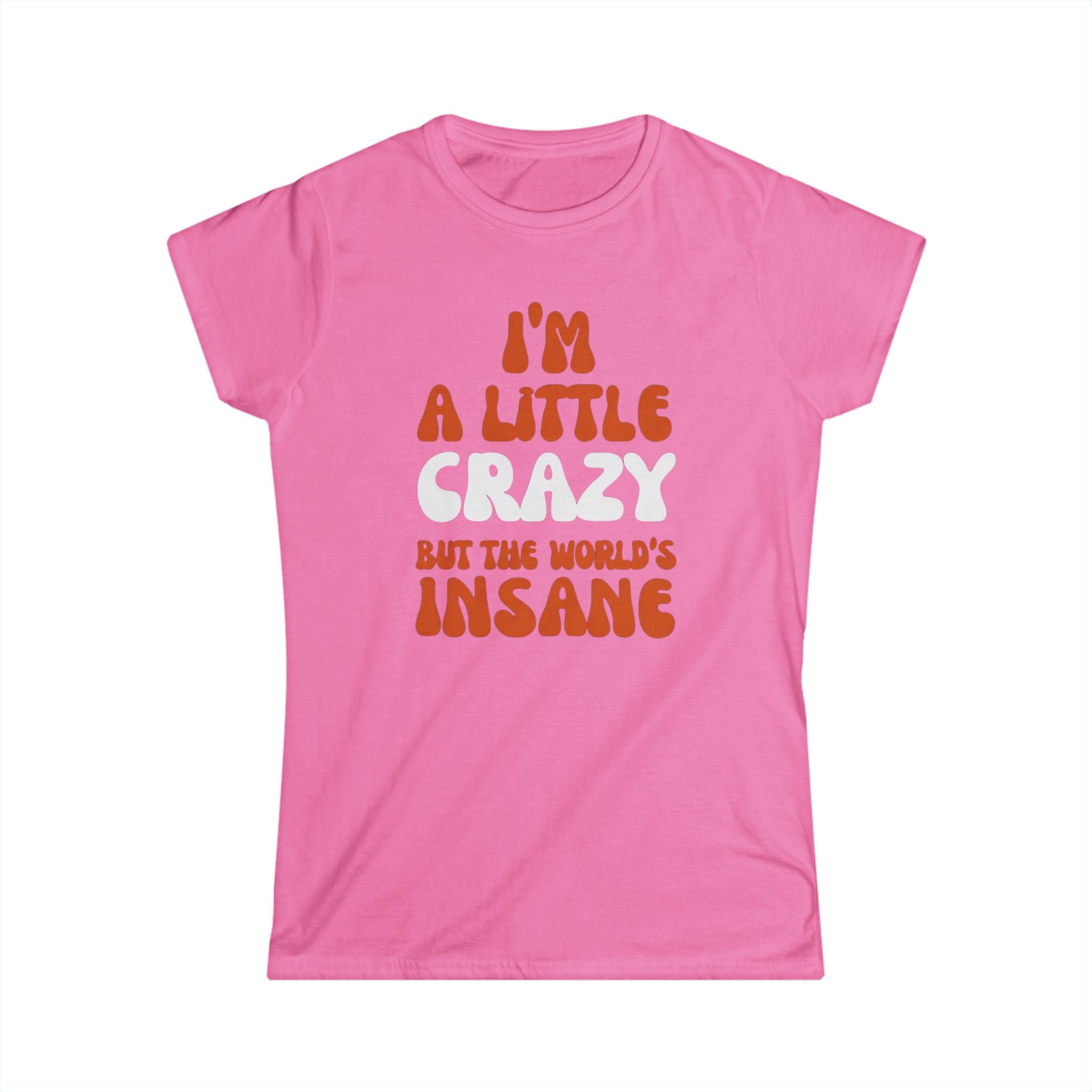 Country Womens T-Shirt - I'm a Little Crazy But the World's Insane, Casual Tee, Gift for Crazy Friends, Humor Shirt, Everyday Wear
