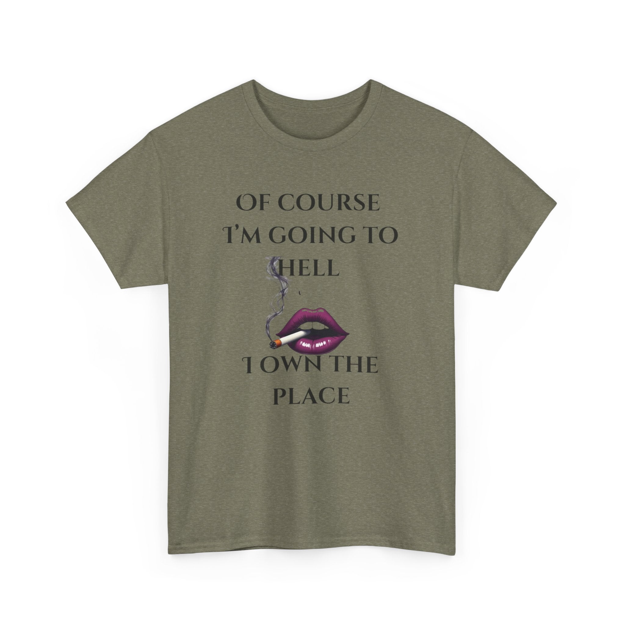 Unisex Tee - 'Of course I’m going to hell' Funny Quote T-shirt
