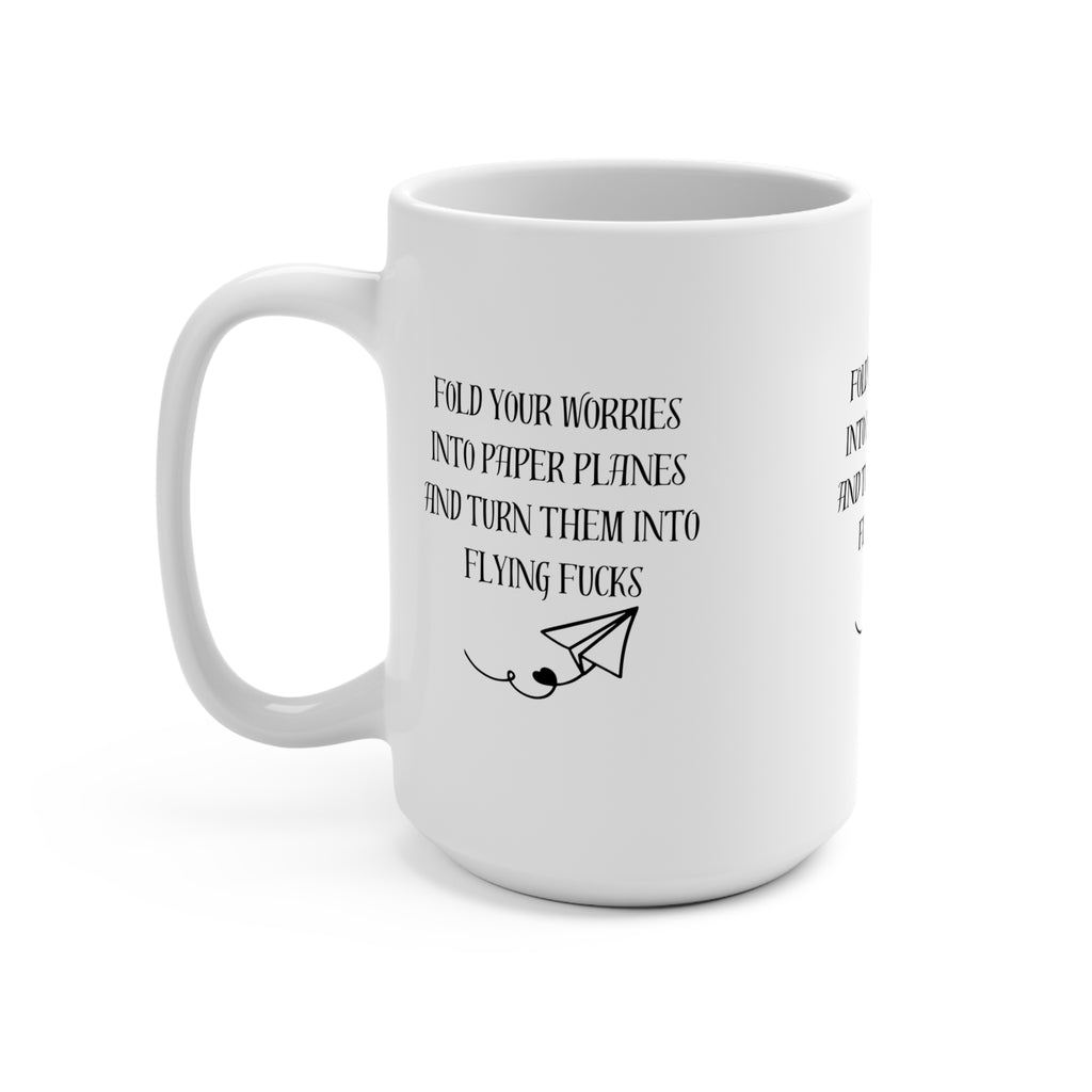 Mug 15oz Fold Your Worries into Paper Planes and turn them into Flying F*cks Design