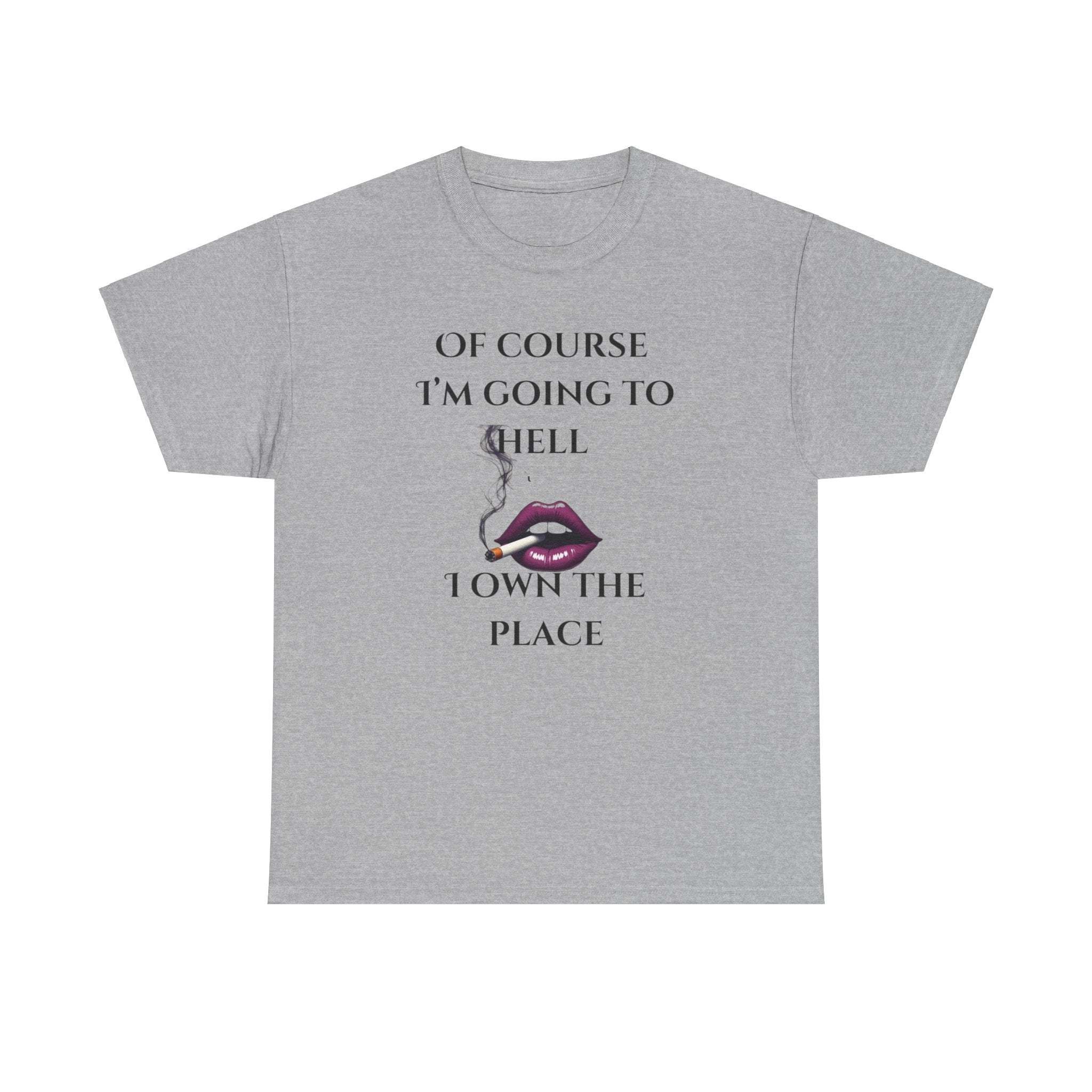 Unisex Tee - 'Of course I’m going to hell' Funny Quote T-shirt