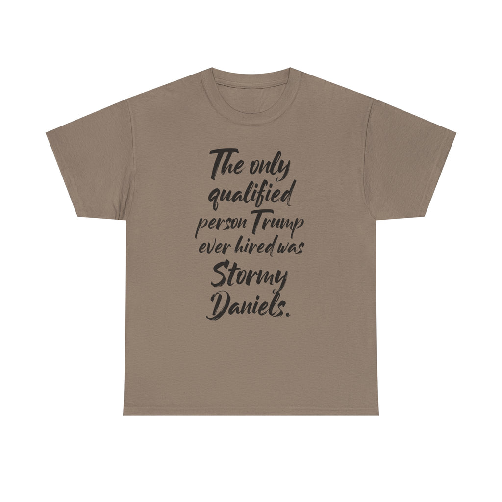 The only qualified person Trump ever hired was Stormy Daniels Anti-Trump Tee, Activist Apparel, Resist Clothing, Protest Shirt