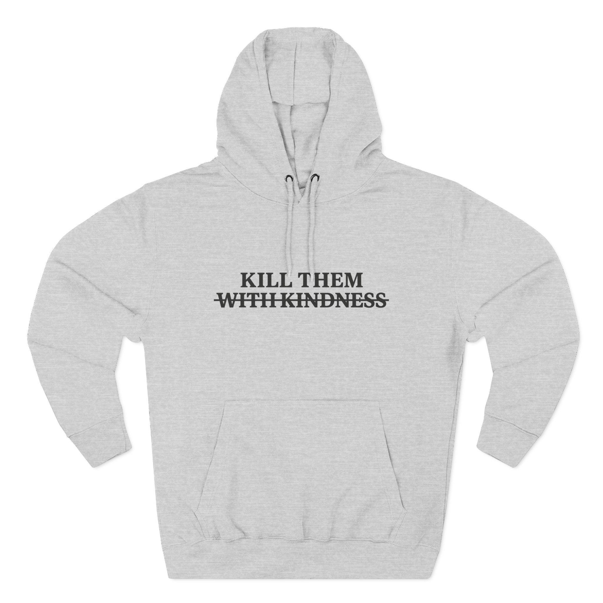 Kill Them With Kindness Fleece Hoodie — Three-Panel Cozy Pullover