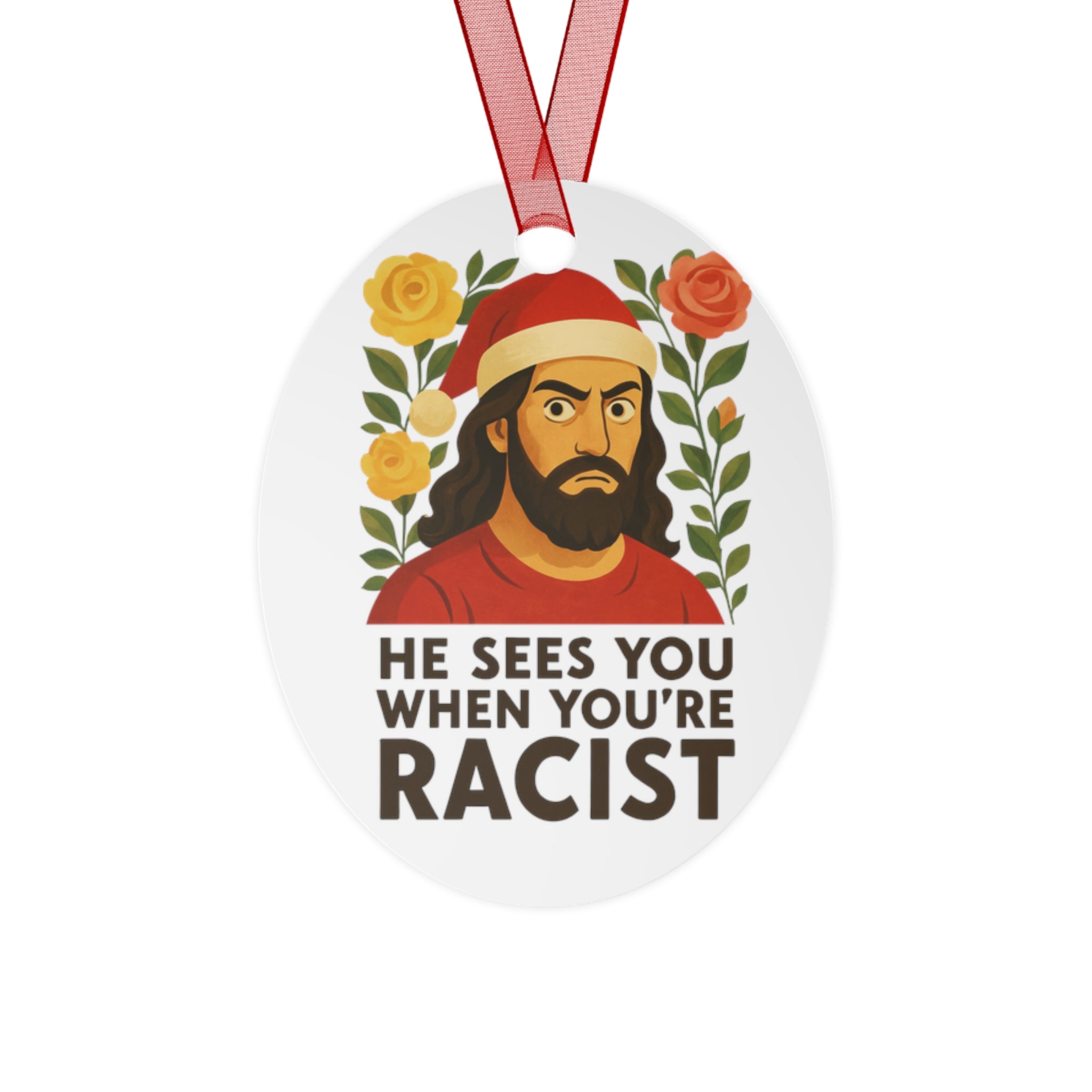 Metal santa Jesus Ornament — “He Sees You When You’re Racist” Holiday Ornament (Anti-Racism Statement)