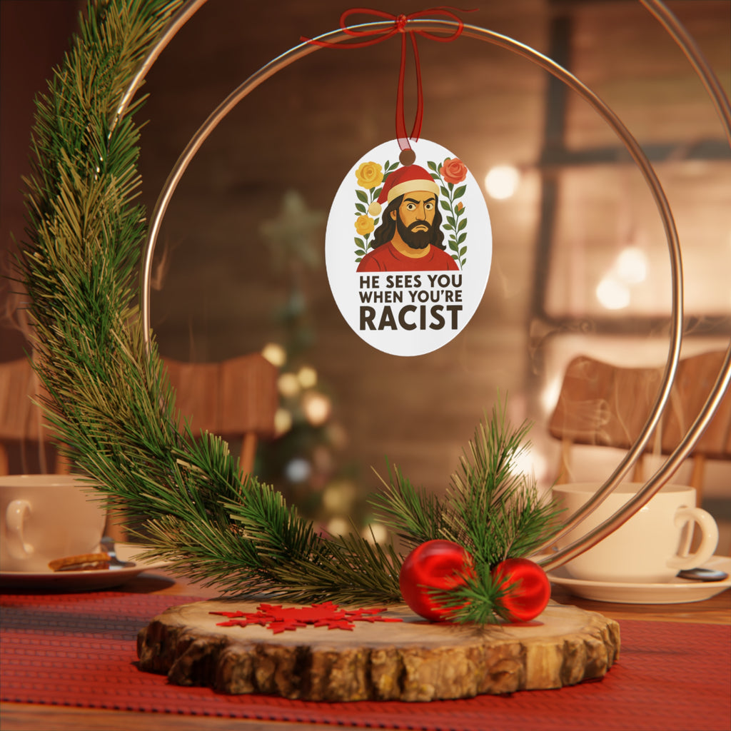 Metal santa Jesus Ornament — “He Sees You When You’re Racist” Holiday Ornament (Anti-Racism Statement)