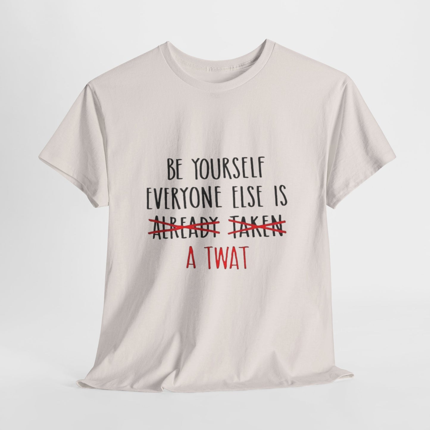 Graphic Tee - Be yourself Everyone else is a twat