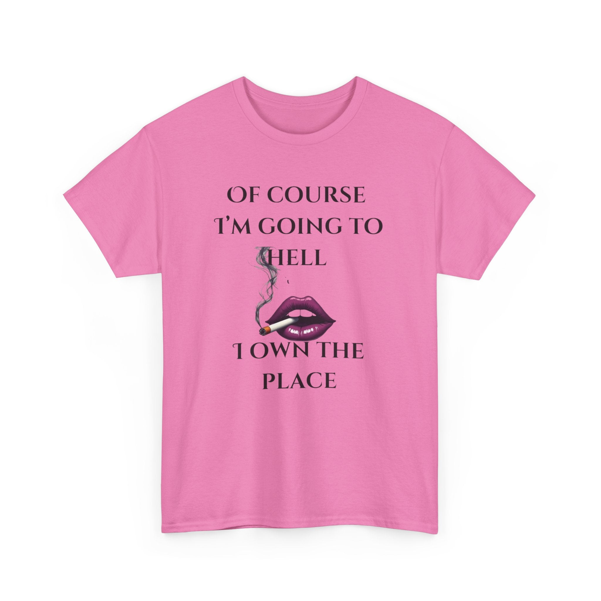 Unisex Tee - 'Of course I’m going to hell' Funny Quote T-shirt