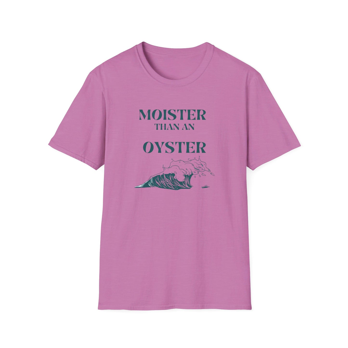 Moister than an Oyster.      Unisex T-Shirt