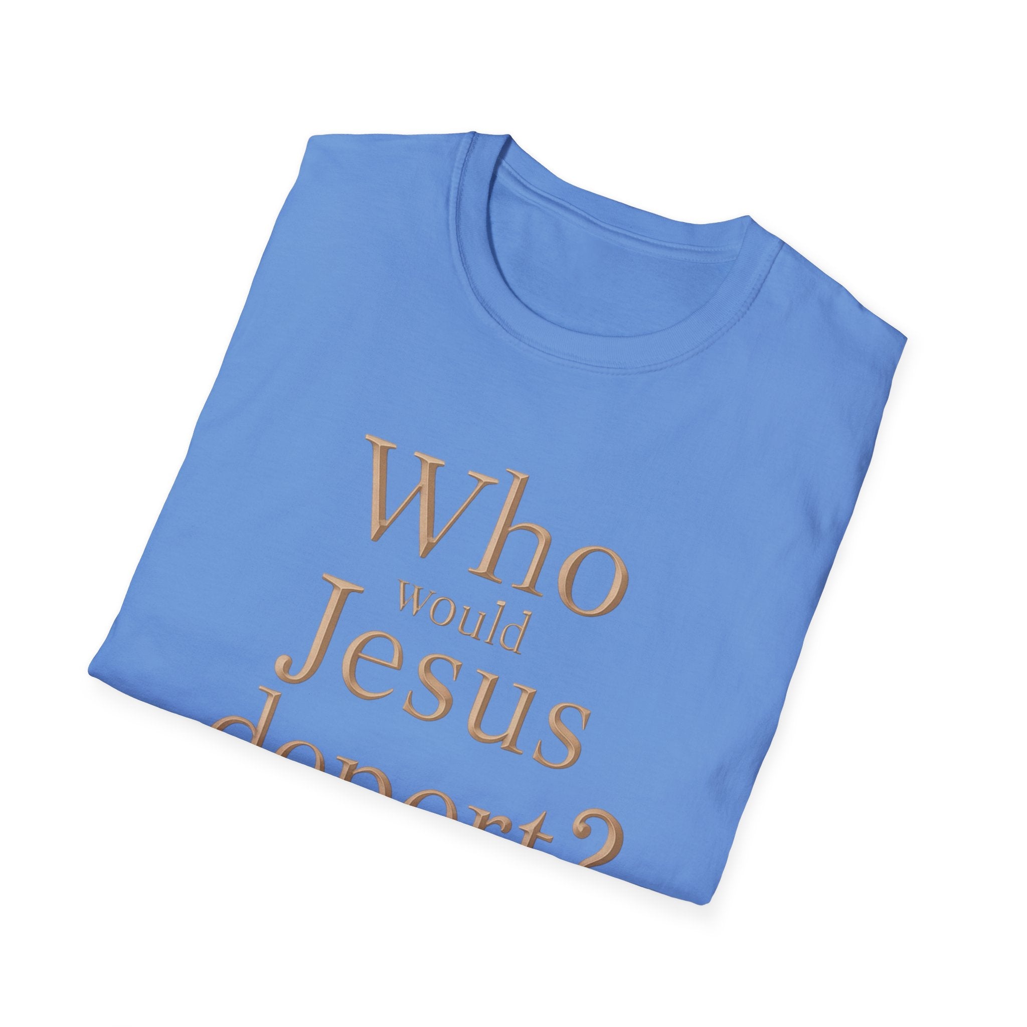 T-Shirt — "Who Would Jesus Deport?" Christian Social Justice Tee