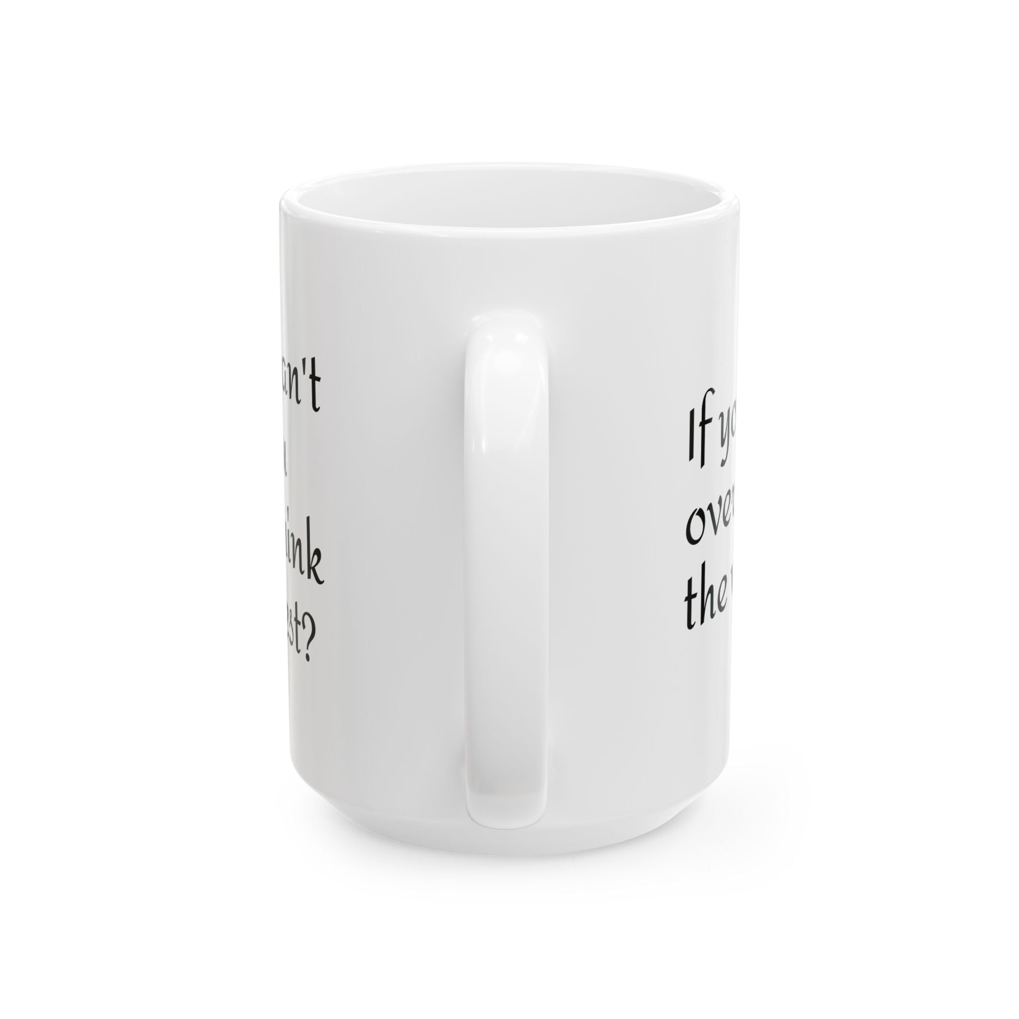 Ceramic Mug — "If You Can Overthink the Worst" Inspirational Overthinker Coffee Mug