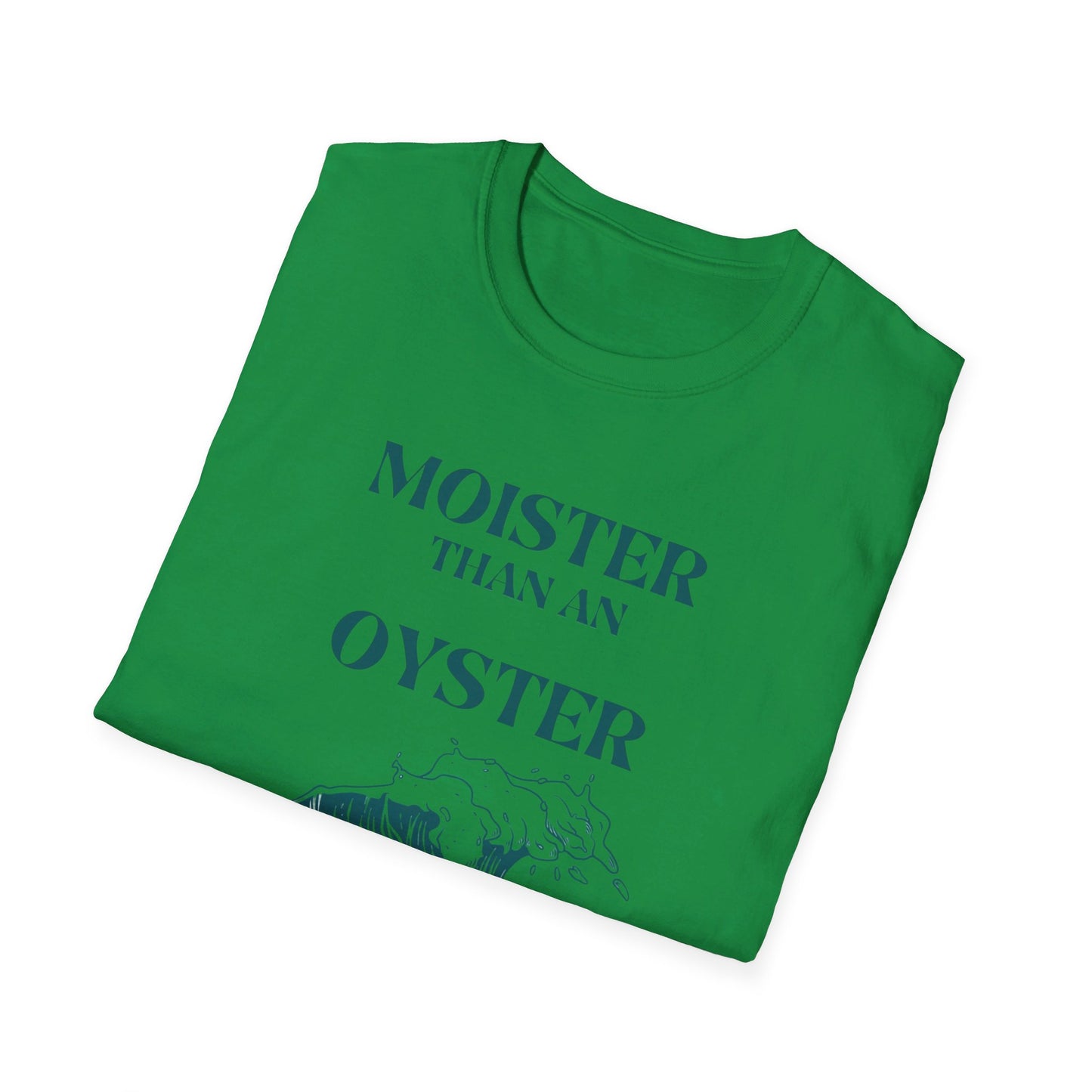 Moister than an Oyster.      Unisex T-Shirt