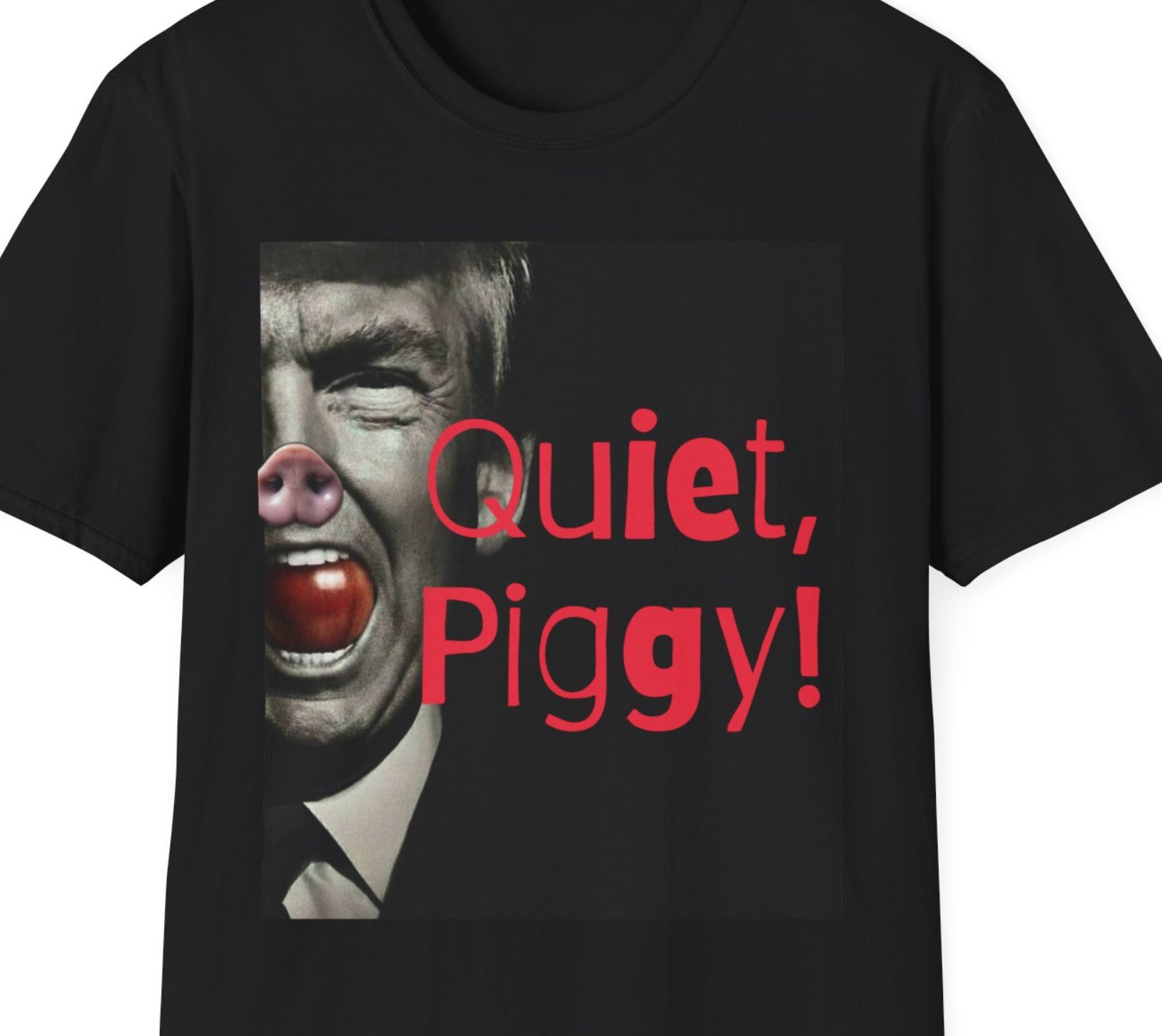 Political Satire T-Shirt — "Quiet, Piggy!" Graphic Tee Anti Trump gift